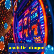 assistir dragon super dublado